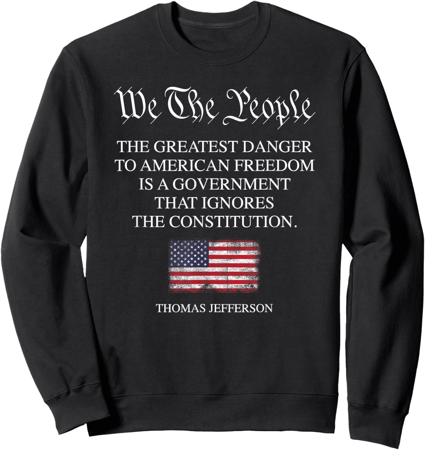 The Greatest Danger to Freedom Quote Thomas Jefferson USA Sweatshirt - Sweatshirt | Black