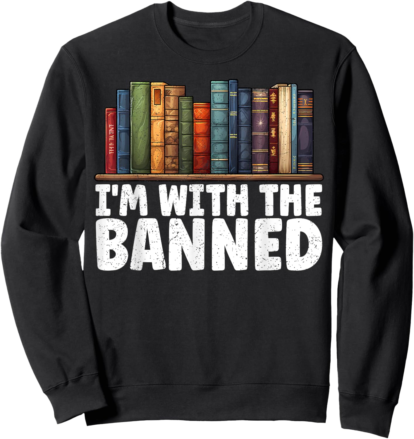 I'm With The Banned Books I Read Banned Books Lovers Sweatshirt - Sweatshirt | Black