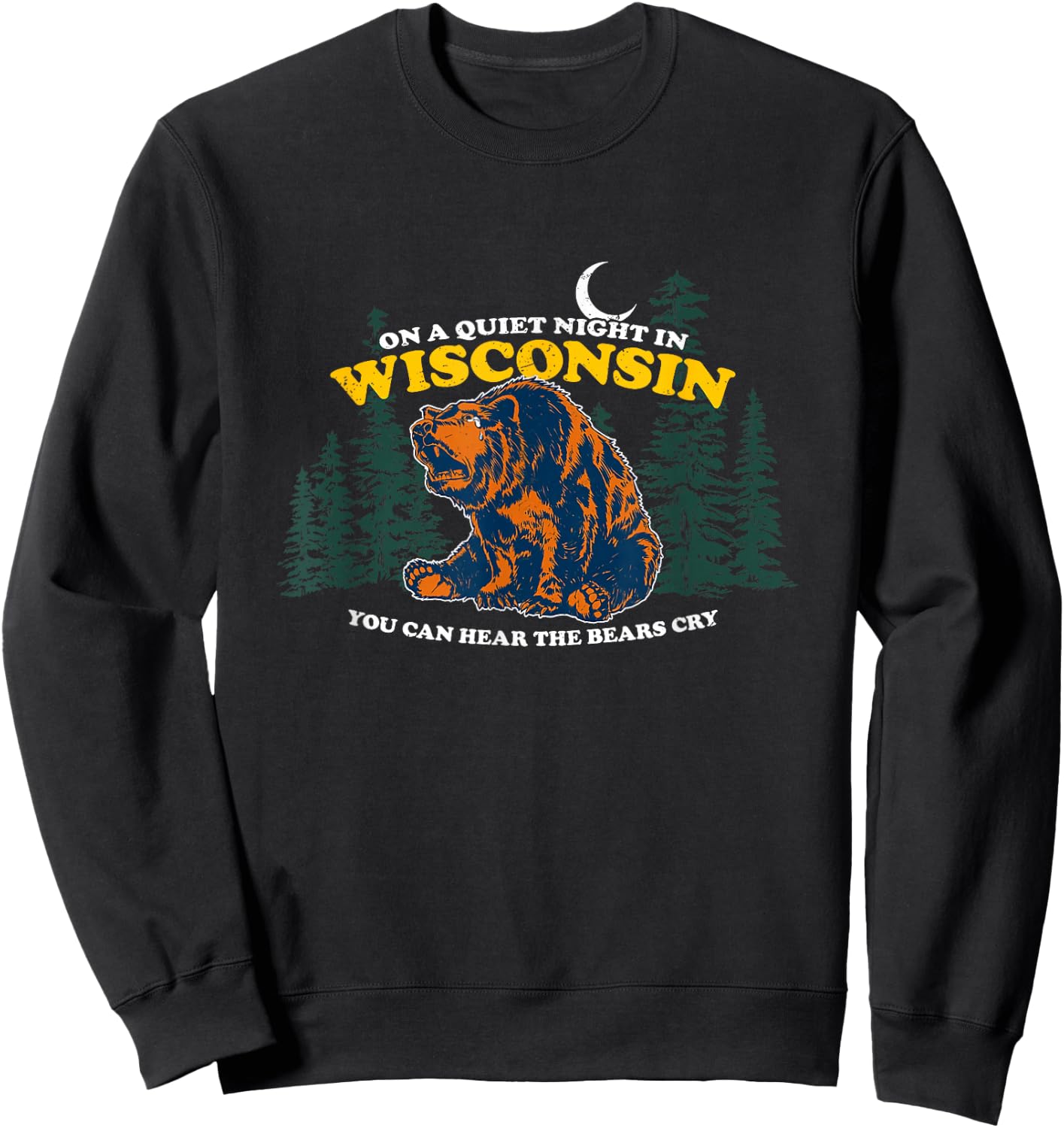On A Quiet Night In Wisconsin You Can Hear The Bears Cry Sweatshirt - Sweatshirt | Black