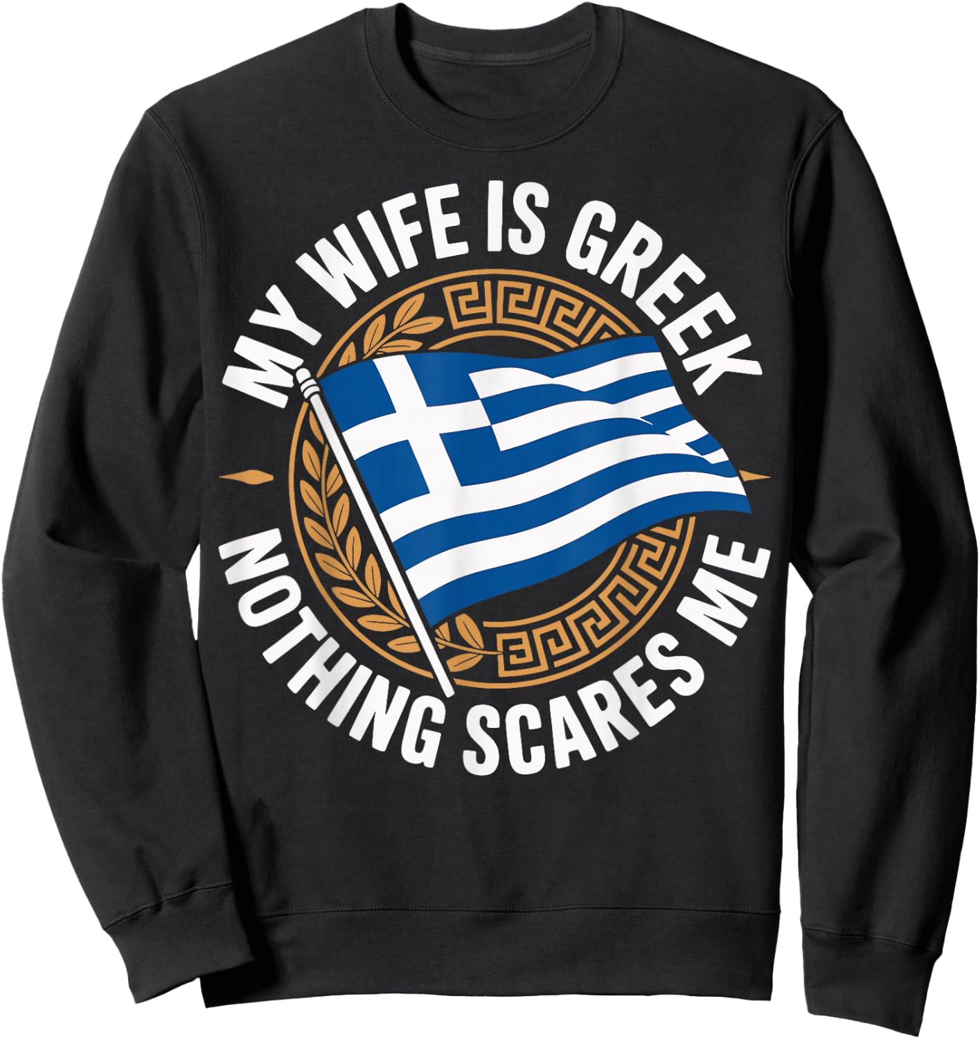 My Wife is Greek Nothing Scares Me Sweatshirt - Sweatshirt | Black