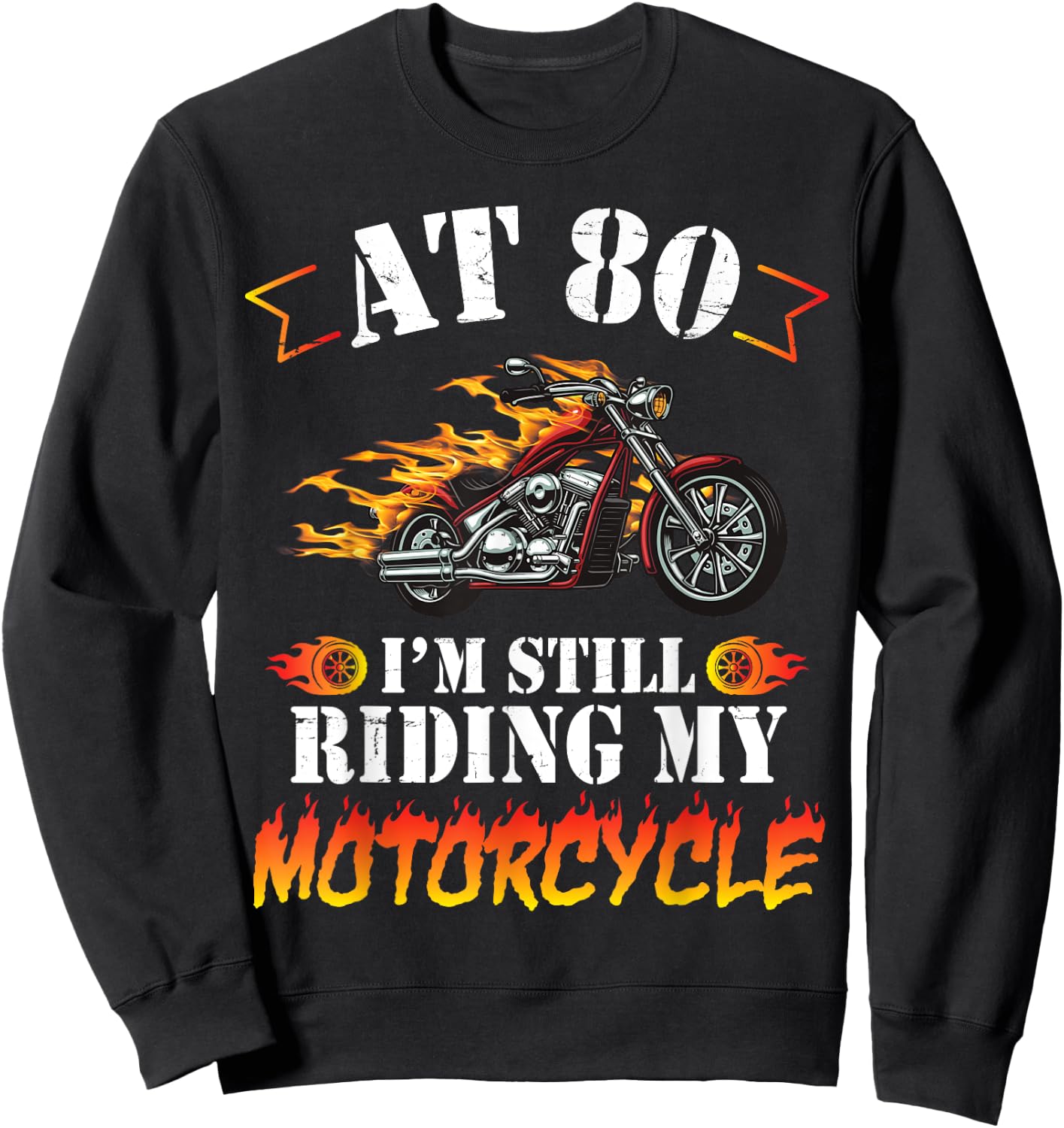 At 80 Years Old I'm Still Riding My Motorcycle Birthday Me Sweatshirt - Sweatshirt | Black