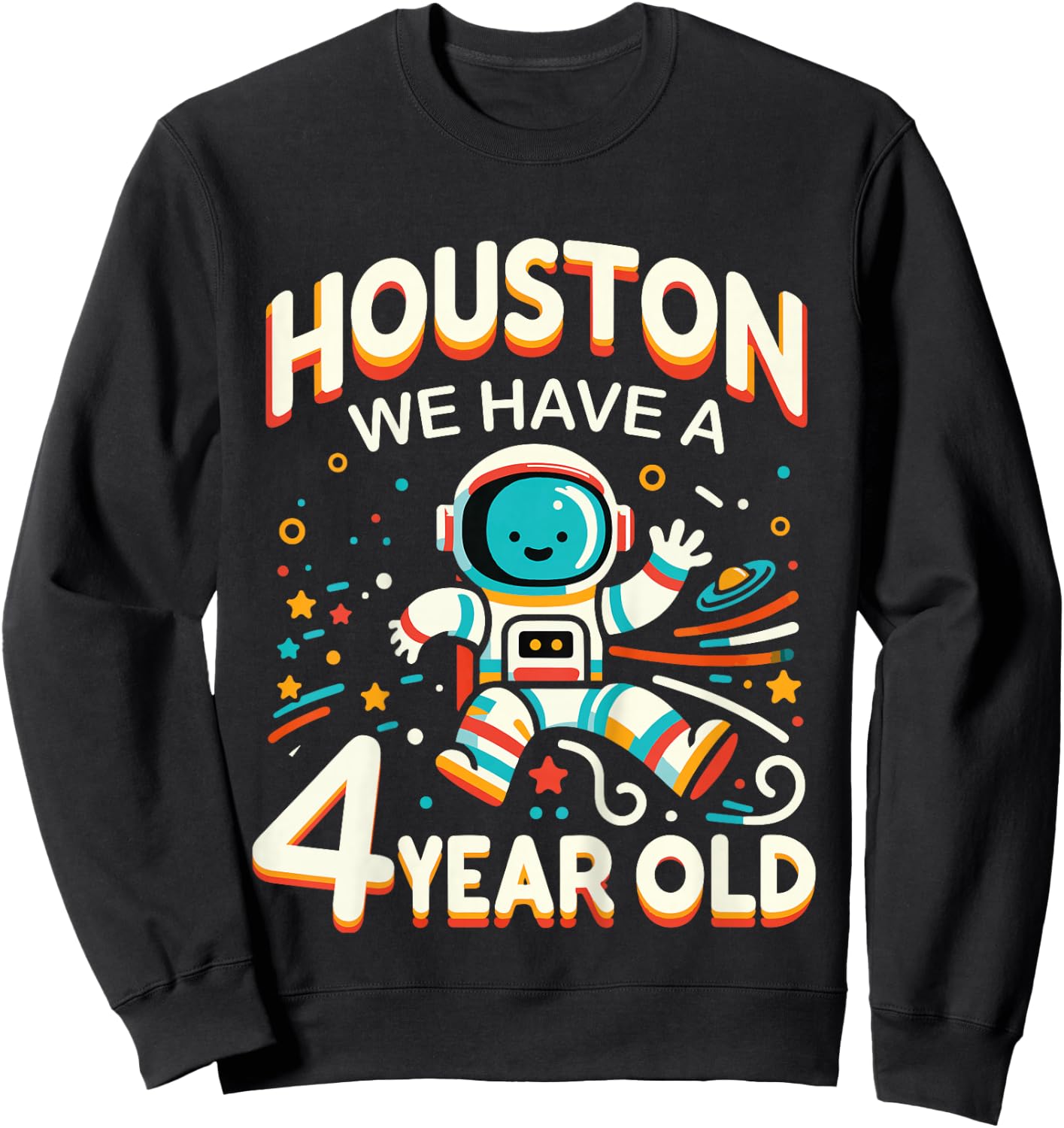 4th Birthday Houston We Have A 4 Year Old Astronaut Space Sweatshirt - Sweatshirt | Black