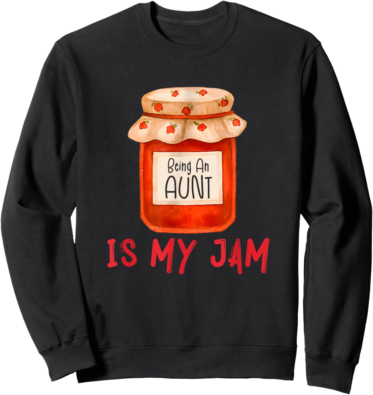 Being an Aunt is My Jam Funny Family Pun Joke Sweatshirt - Sweatshirt | Black