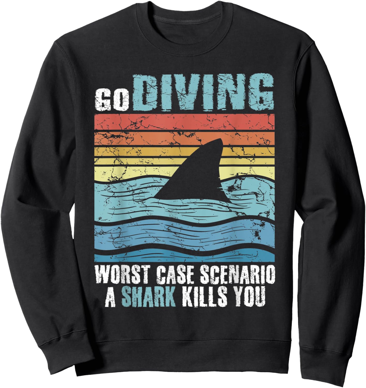 Funny Diver Go Diving Worst Case Scenario A Shark Kills You Sweatshirt - Sweatshirt | Black