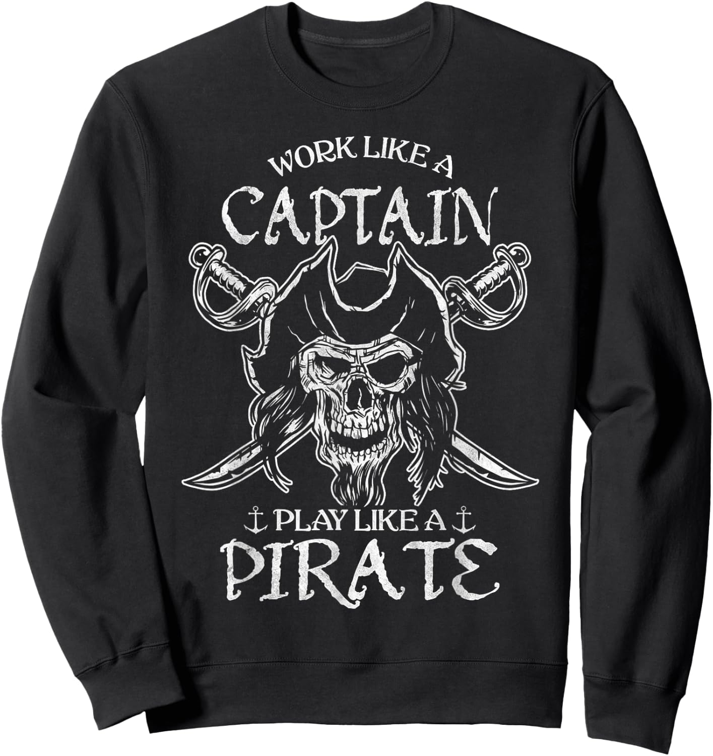 Distressed Work Like A Captain Play Like A Pirate Halloween Sweatshirt - Sweatshirt | Black