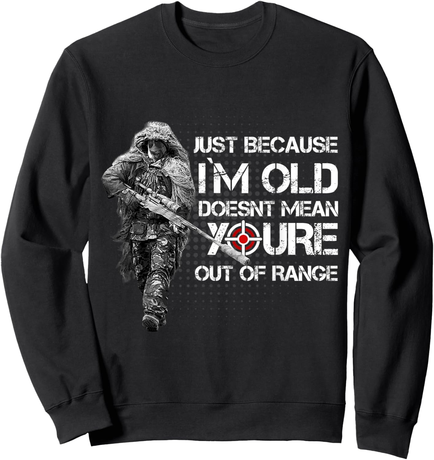 Just Because Im Old Doesnt Mean Youre Out Of Range Sweatshirt - Sweatshirt | Black