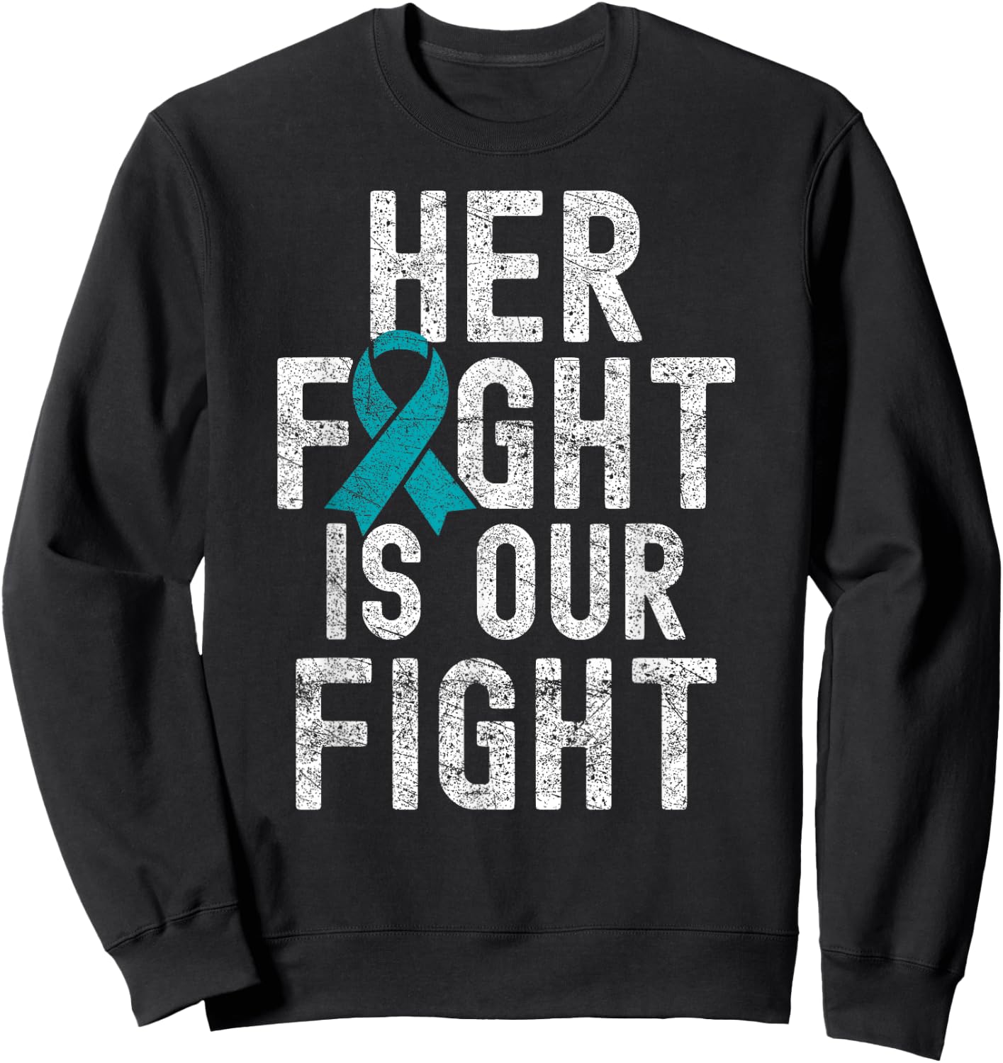 Her Fight Is Our Fight Teal Ribbon Ovarian Cancer Awareness Sweatshirt - Sweatshirt | Black