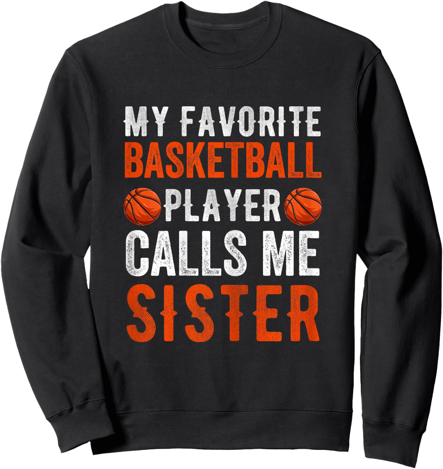 My Favorite Basketball Player Calls Me Sister Funny Sibling Sweatshirt - Sweatshirt | Black