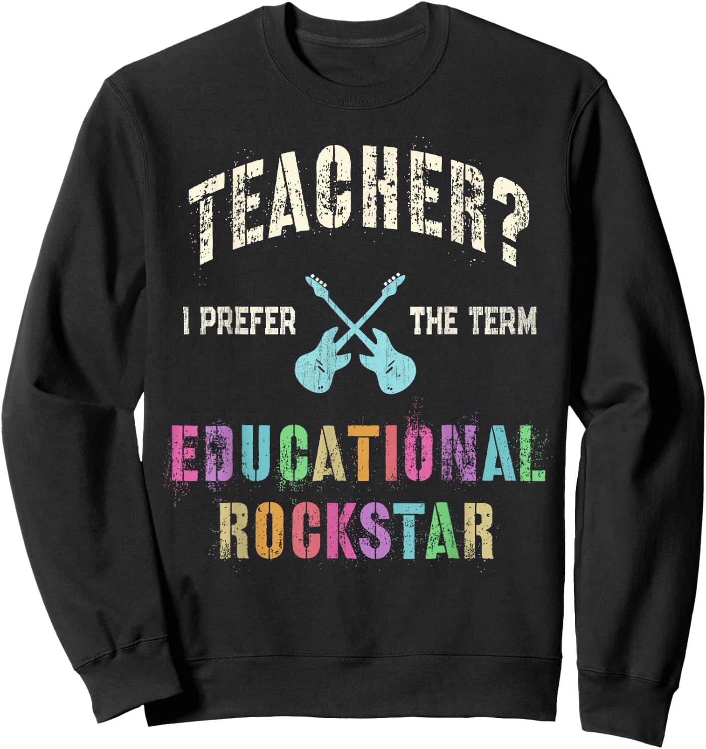 Vintage TEACHER I Prefer the Term EDUCATIONAL ROCKSTAR Crew Sweatshirt - Sweatshirt | Black