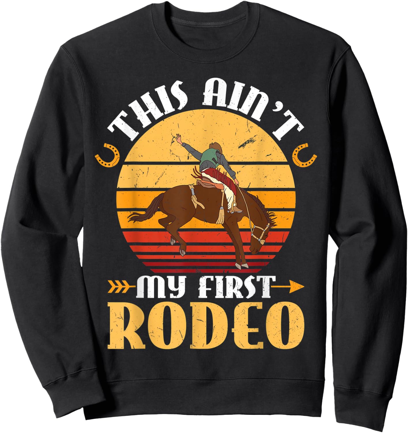 This Ain't My First Rodeo - Horse Riding Rodeo Cowboy Sweatshirt - Sweatshirt | Black