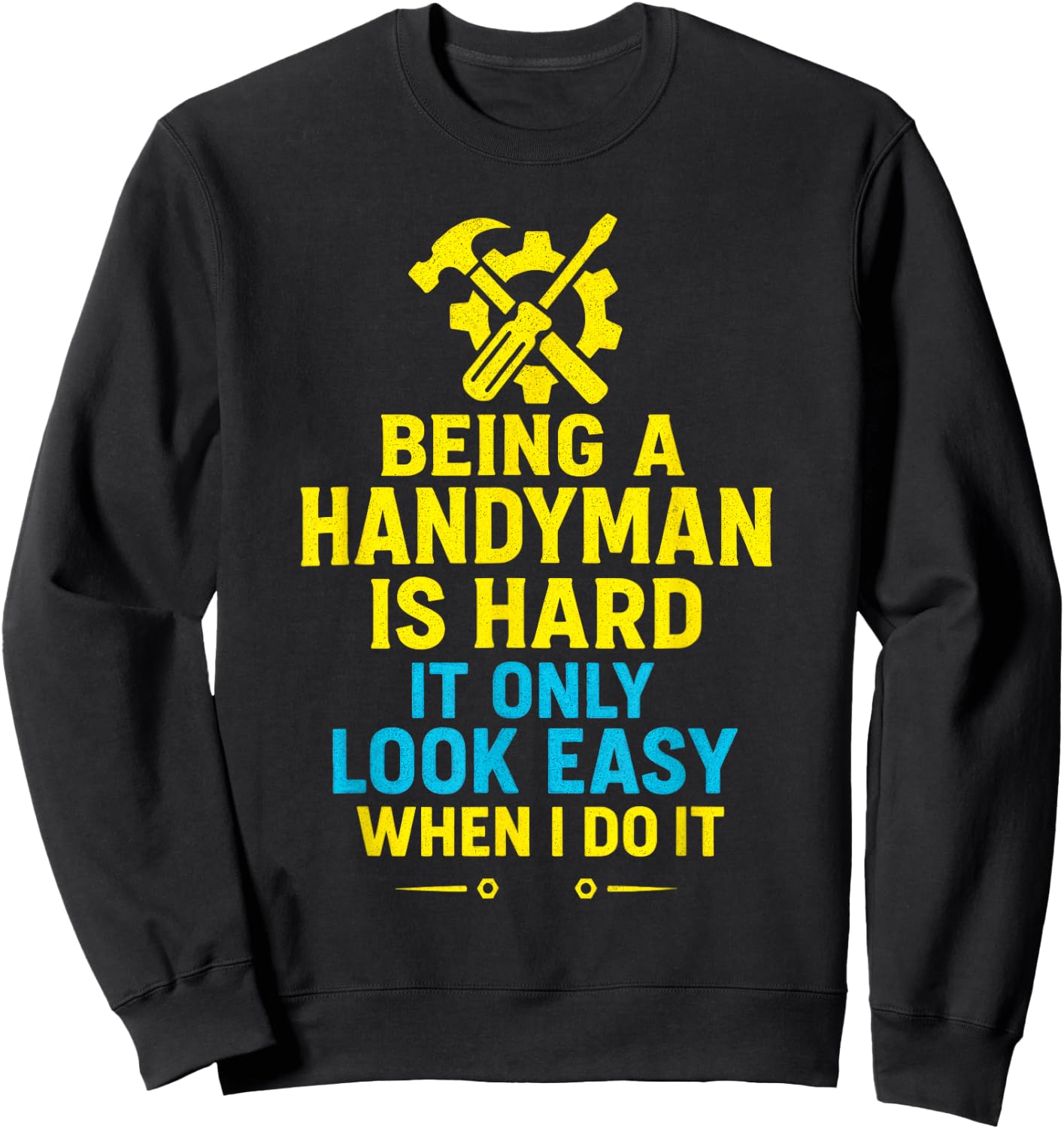 Being a Handyman is Hard - Funny Repair Skills Sweatshirt - Sweatshirt | Black