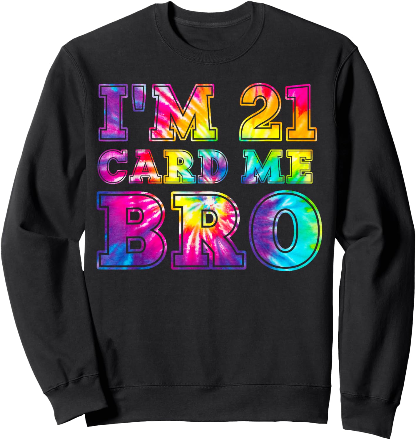 I'm 21 Card Me Bro Shirt 21st Birthday Pajamas Tie Dye Sweatshirt - Sweatshirt | Black