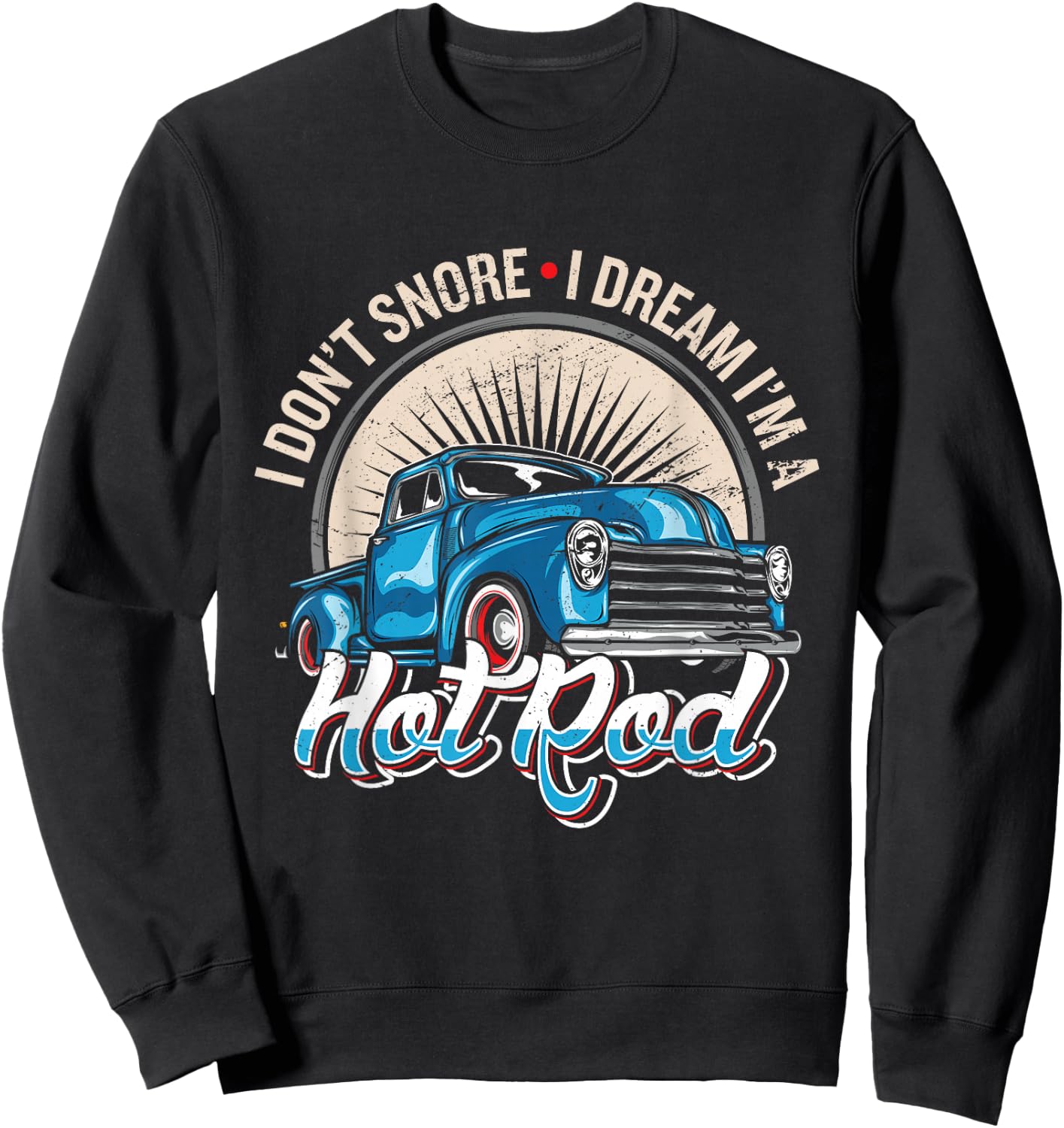 I Dont Snore I Dream Im A Hot Rod Hot Rod Oldtimer Hot Rods Sweatshirt - Sweatshirt | Black