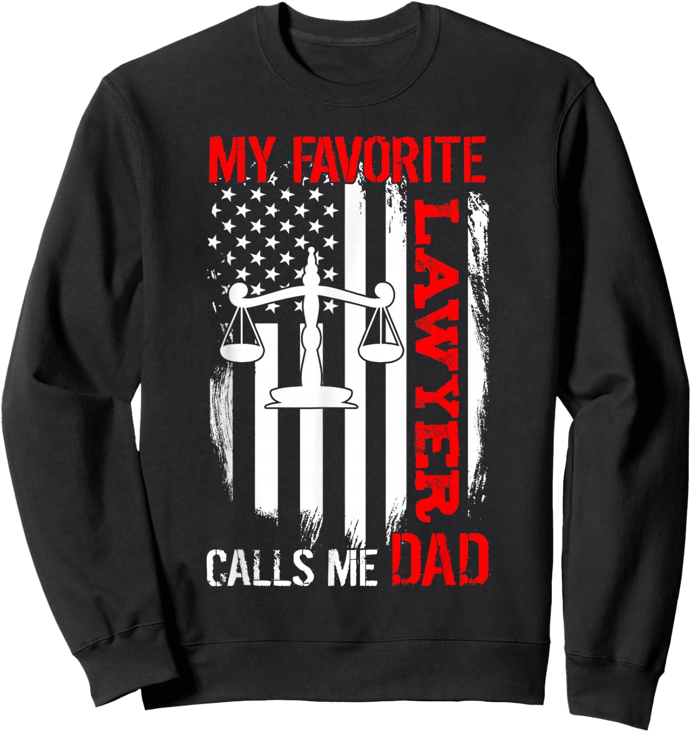 My Favorite Lawyer Calls Me Dad Usa Flag Father's Day Sweatshirt - Sweatshirt | Black