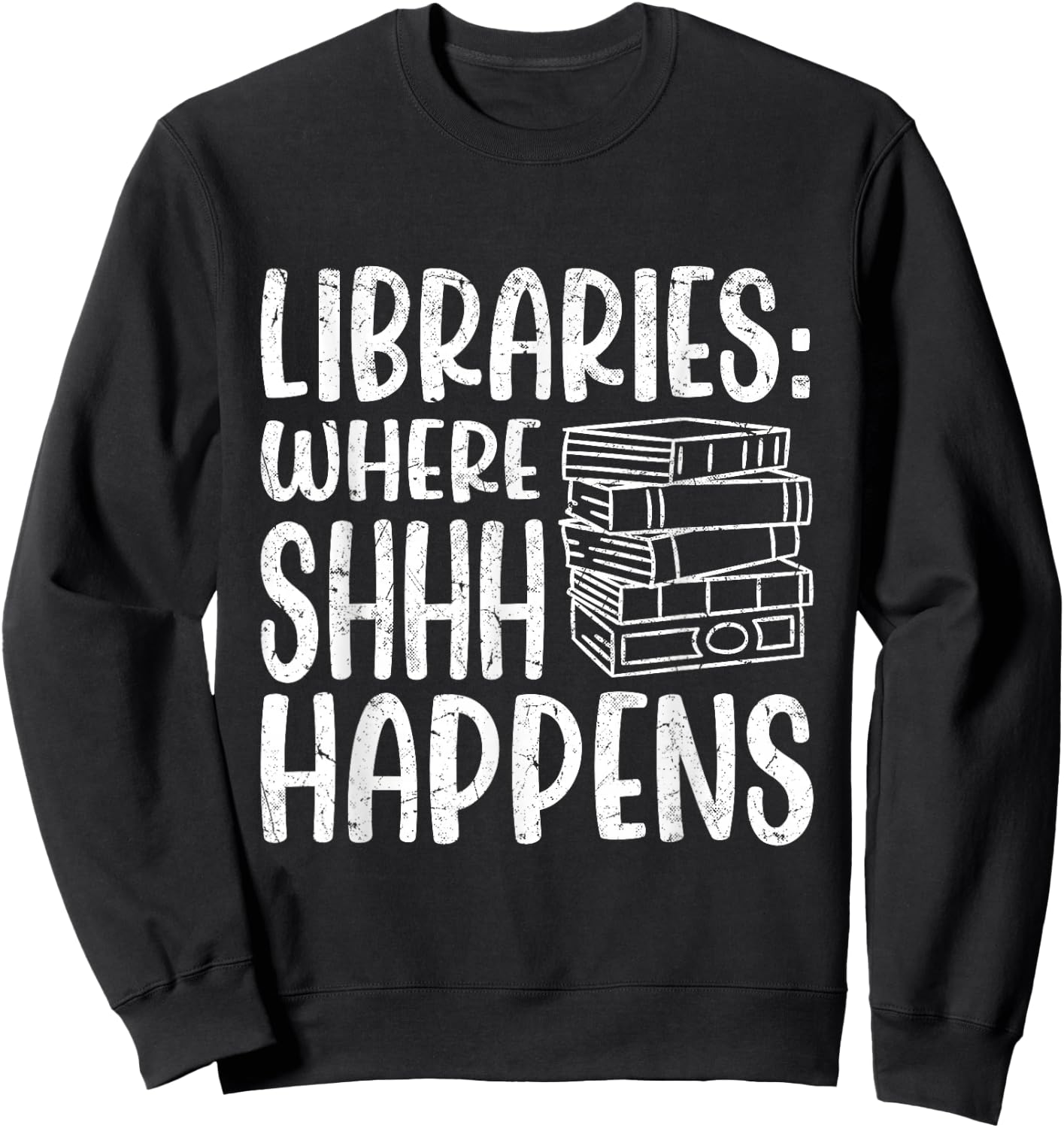 Libraries: Where Shhh Happens | Librarian Sweatshirt - Sweatshirt | Black