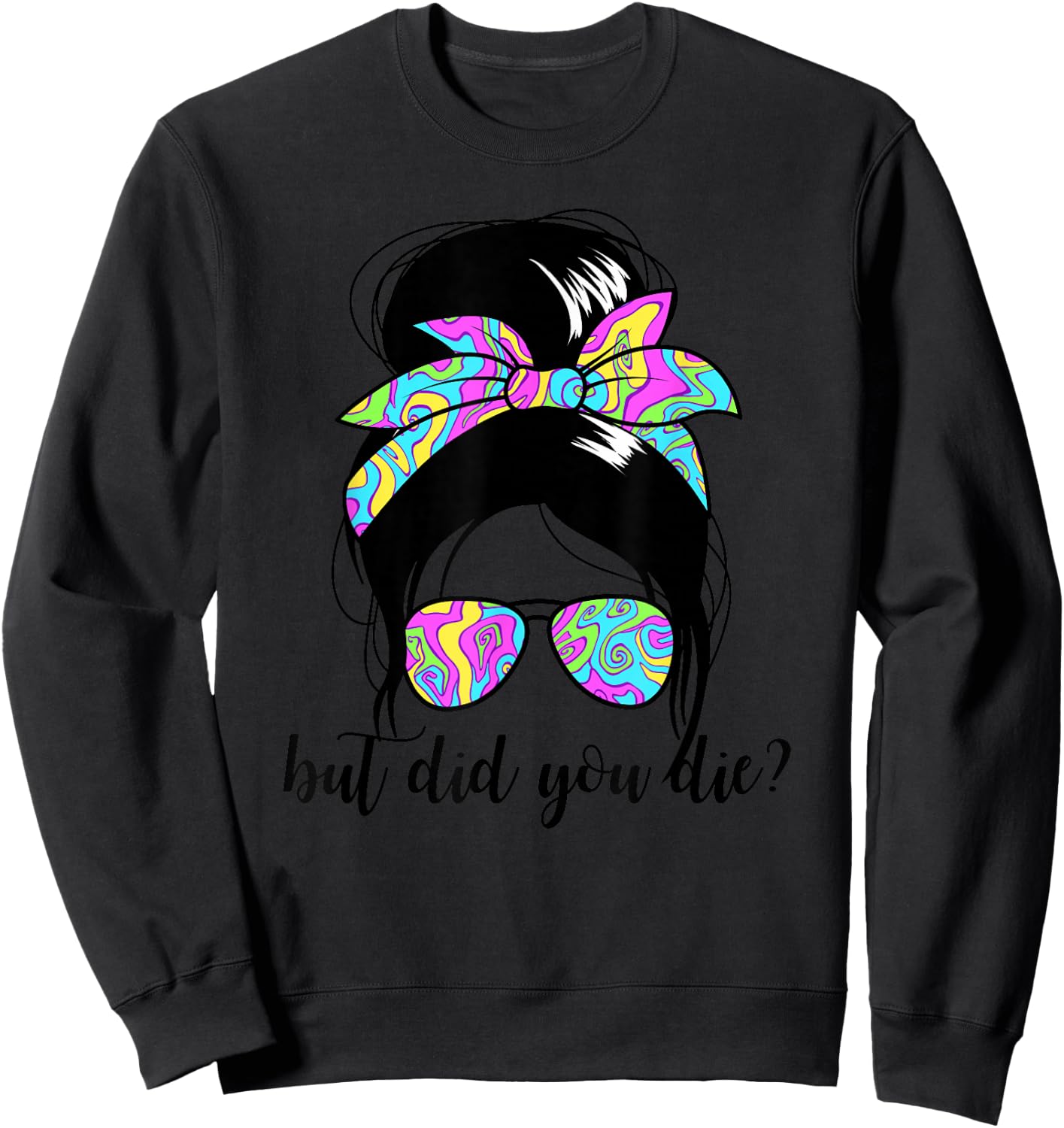 But Did You Die? Funny Women's Messy Bun But Did You Die Sweatshirt - Sweatshirt | Black