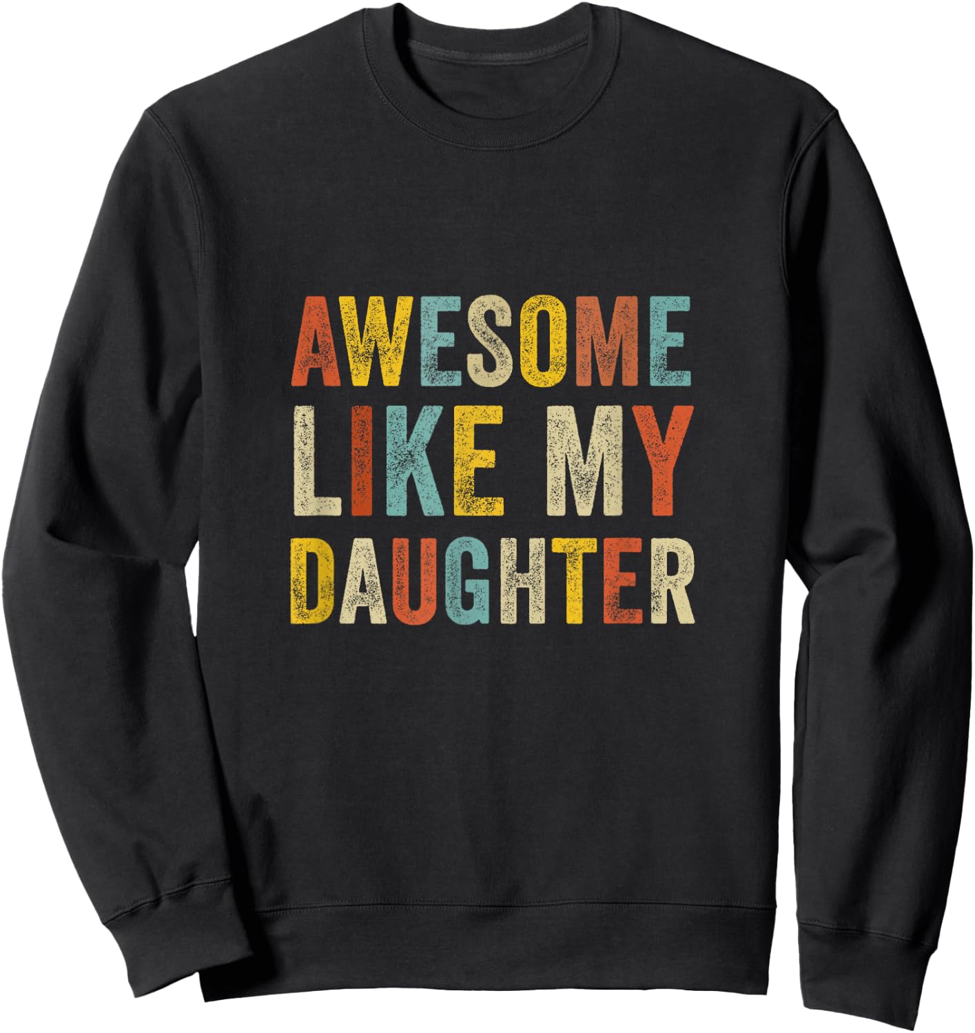 Awesome Like My Daughter Men Funny Fathers Day Dad Sweatshirt - Sweatshirt | Black