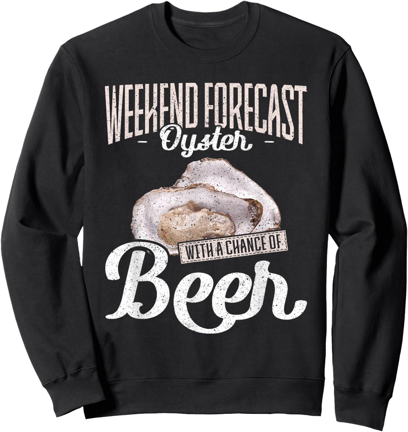 Weekend Forecast Oysters with a Chance of Beer Oysters Sweatshirt - Sweatshirt | Black