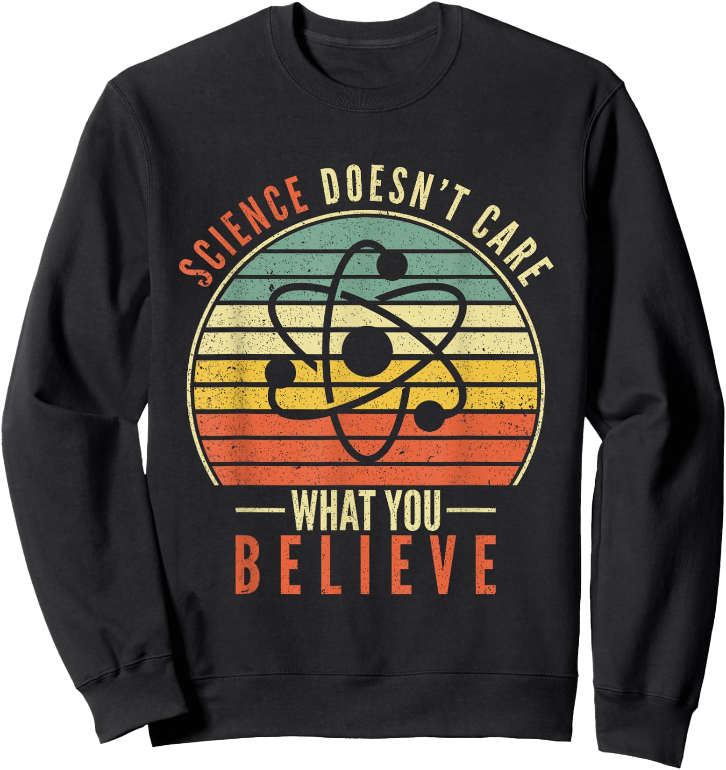 Science Doesn't Care What You Believe Teacher Student Sweatshirt - Sweatshirt | Black