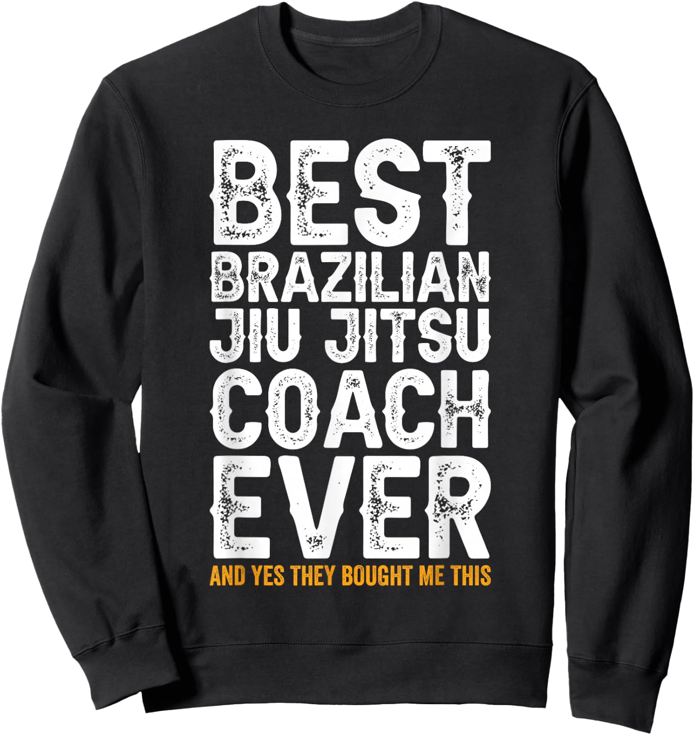 Best Coach Ever And Bought Me This - Jiu Jitsu Coach Sweatshirt - Sweatshirt | Black