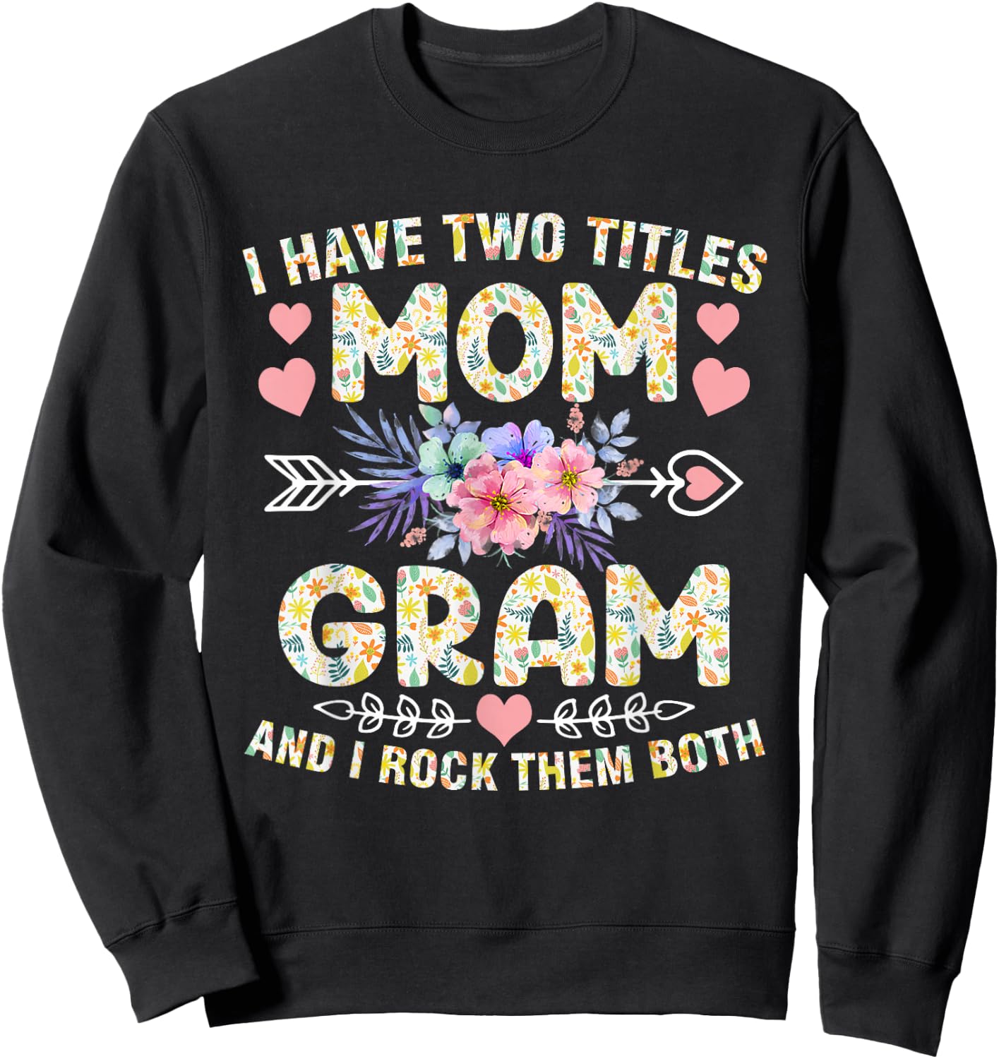 I Have Two Titles Mom And Gram Shirt Funny Mother's Day Sweatshirt - Sweatshirt | Black