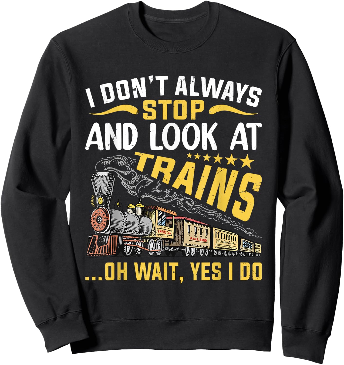 I Don't Always Stop Look At Trains Railroad Train Lover Kid Sweatshirt - Sweatshirt | Black