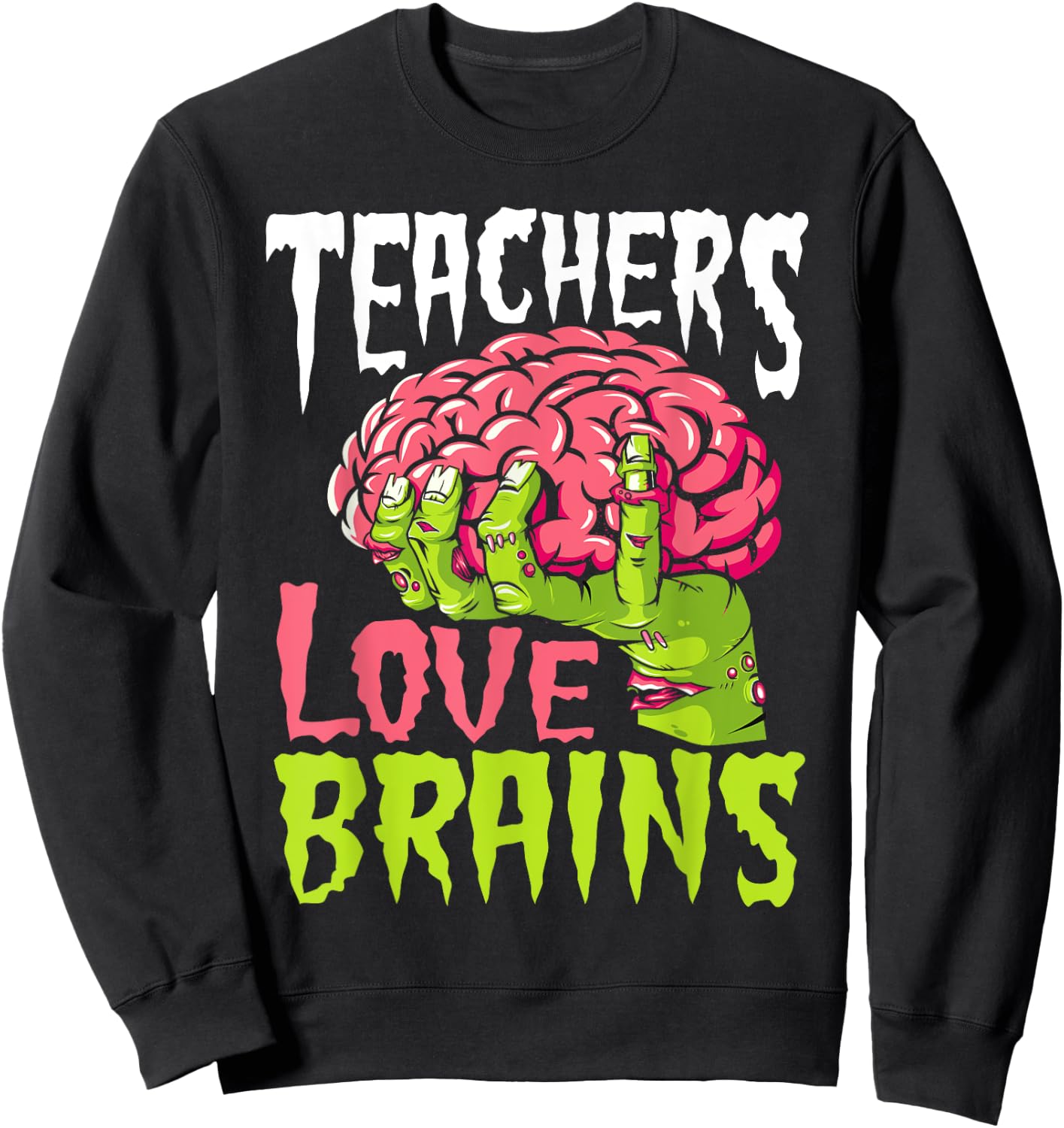 Teachers Love Brains Funny Zombie Teacher Halloween Zombies Sweatshirt - Sweatshirt | Black