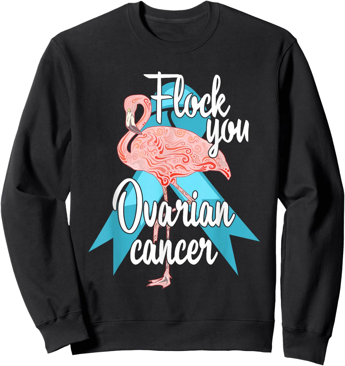 Flock You Ovarian Cancer Flamingo Survivor Warrior Chemo Sweatshirt - Sweatshirt | Black