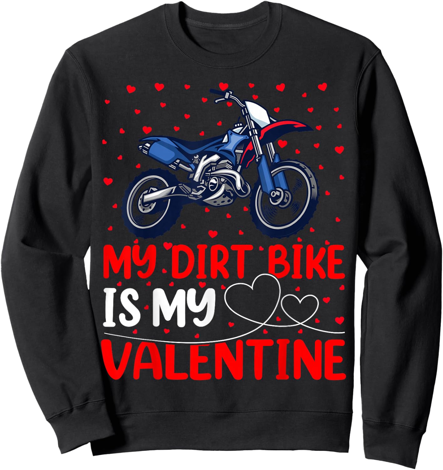 Dirt Bike Lover Funny My Dirt Bike Is My Valentine Sweatshirt - Sweatshirt | Black