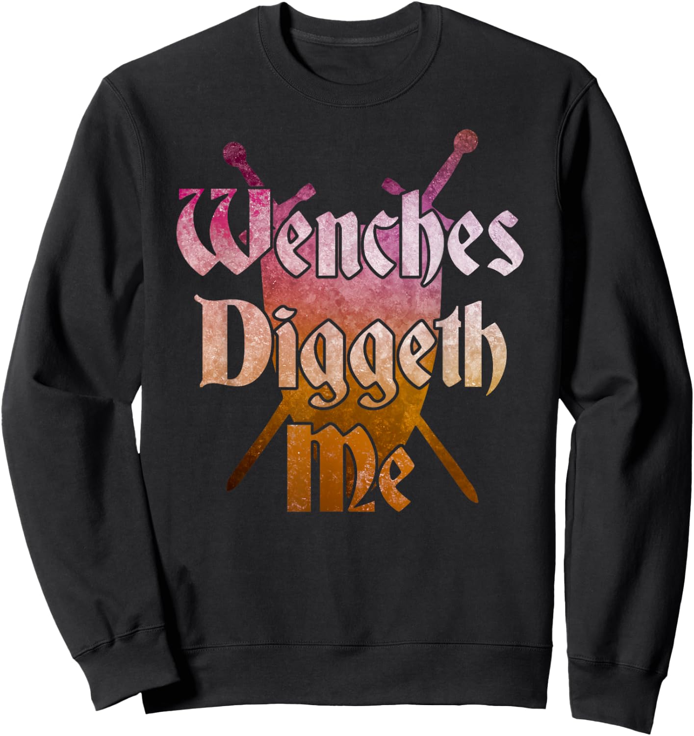 WENCHES DIGGETH ME Funny Renaissance Ren Faire Quote Graphic Sweatshirt - Sweatshirt | Black
