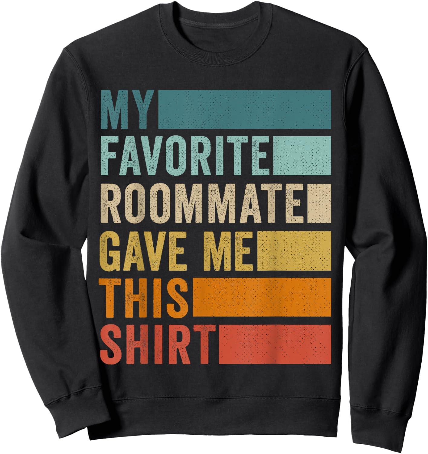 My Favorite Roommate Gave Me This Sweatshirt - Sweatshirt | Black