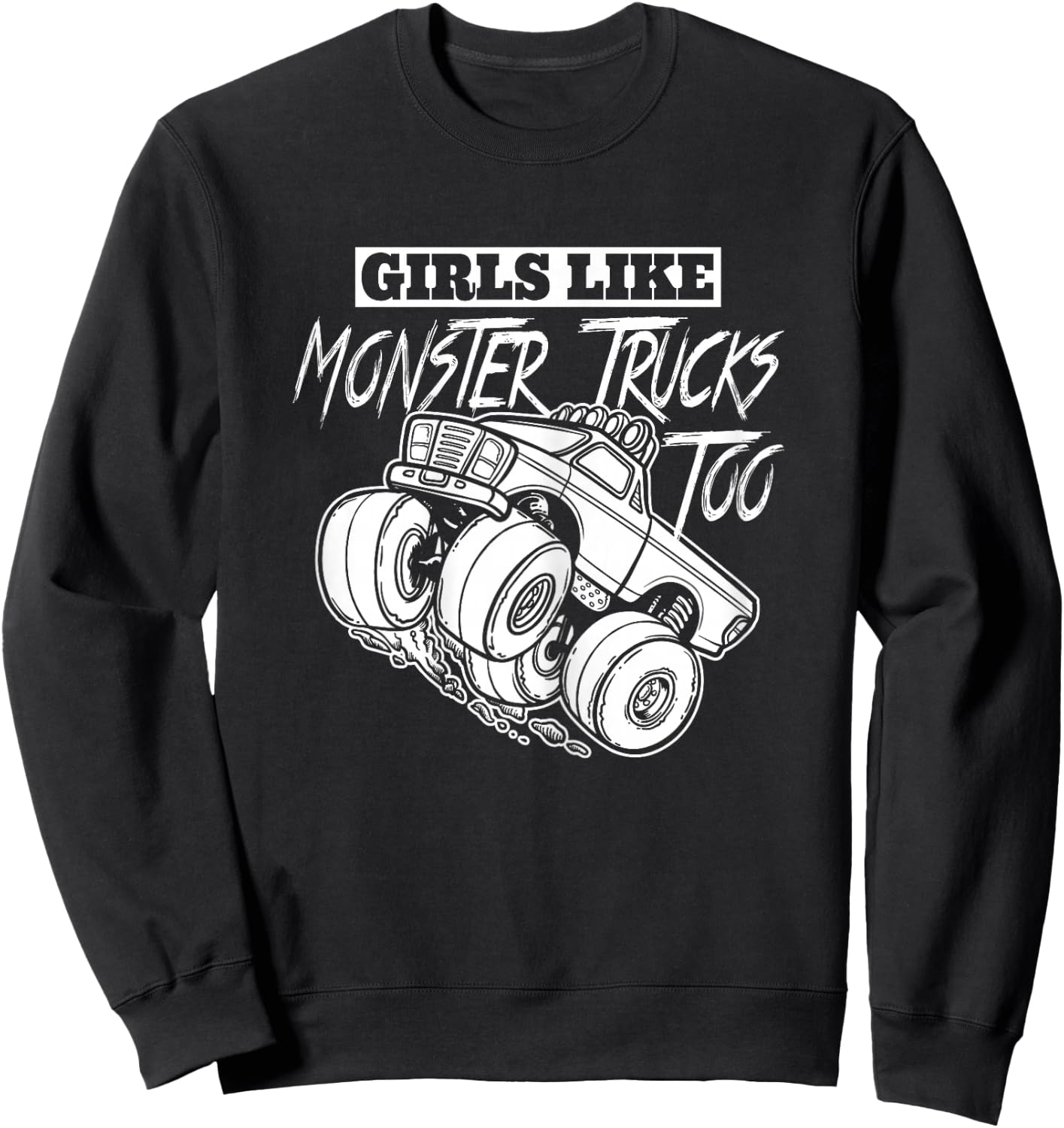Girls Like Monster Trucks Too Gift Jam Girl Sweatshirt - Sweatshirt | Black