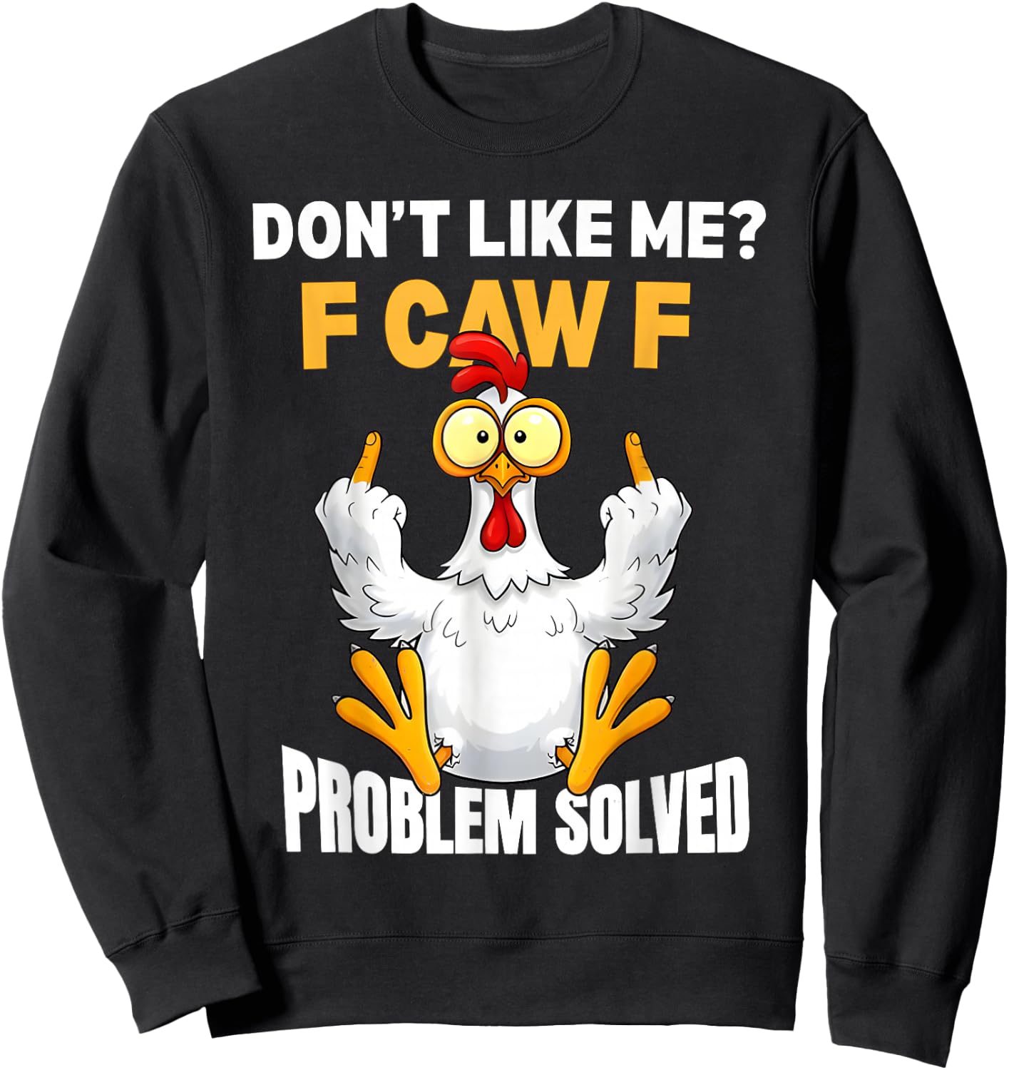 F-CAW-F Funny Angry Chicken Dont Like Me Problem Solved Sweatshirt - Sweatshirt | Black