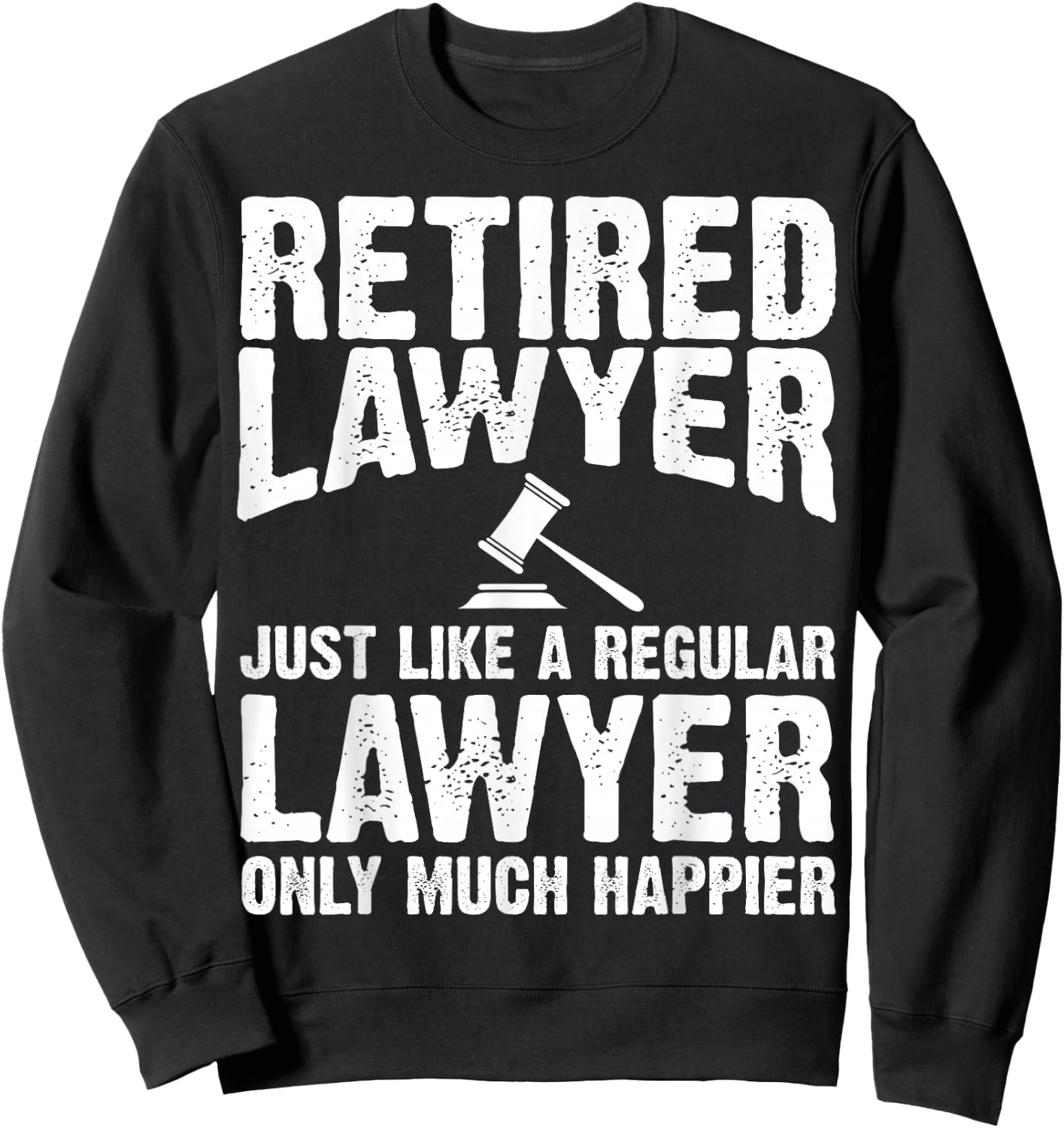 Retired Lawyer Apparel - Top Funny Lawyers Design Sweatshirt - Sweatshirt | Black