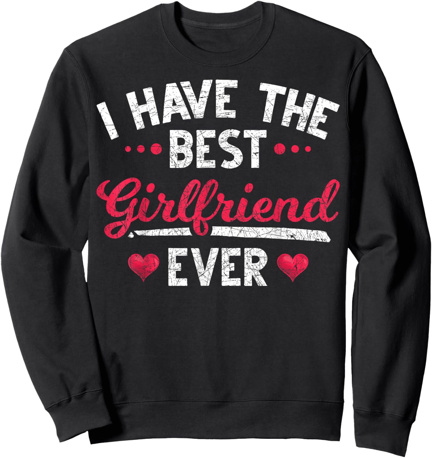 I have the best girlfriend ever Dear friend Sweatshirt - Sweatshirt | Black