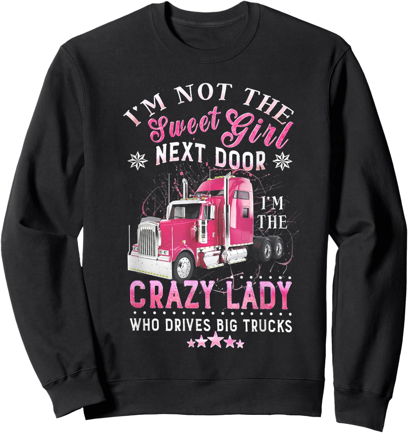 Lady Trucker I'm Not The Sweet Girl Sweatshirt - Sweatshirt | Black