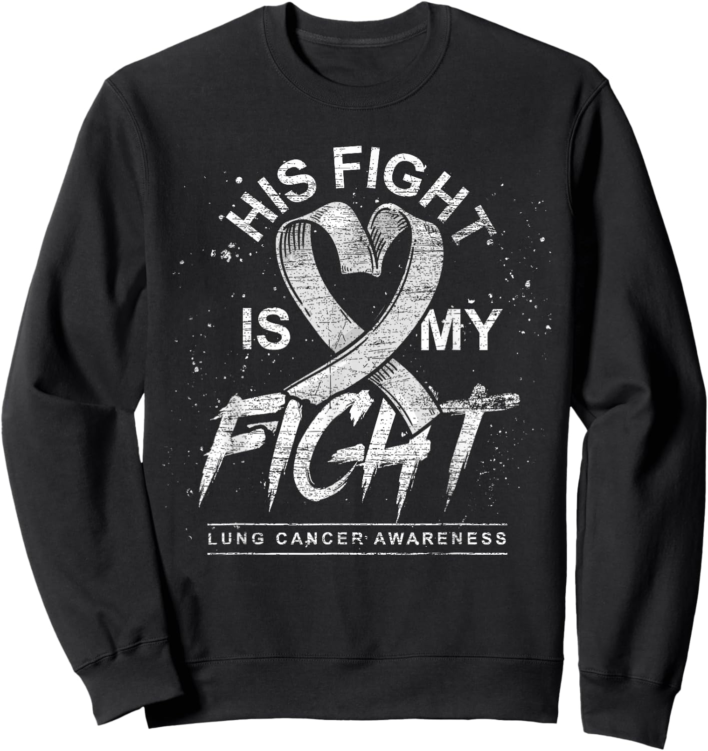 His Fight Is My Fight White Ribbon Lung Cancer Awareness Sweatshirt - Sweatshirt | Black