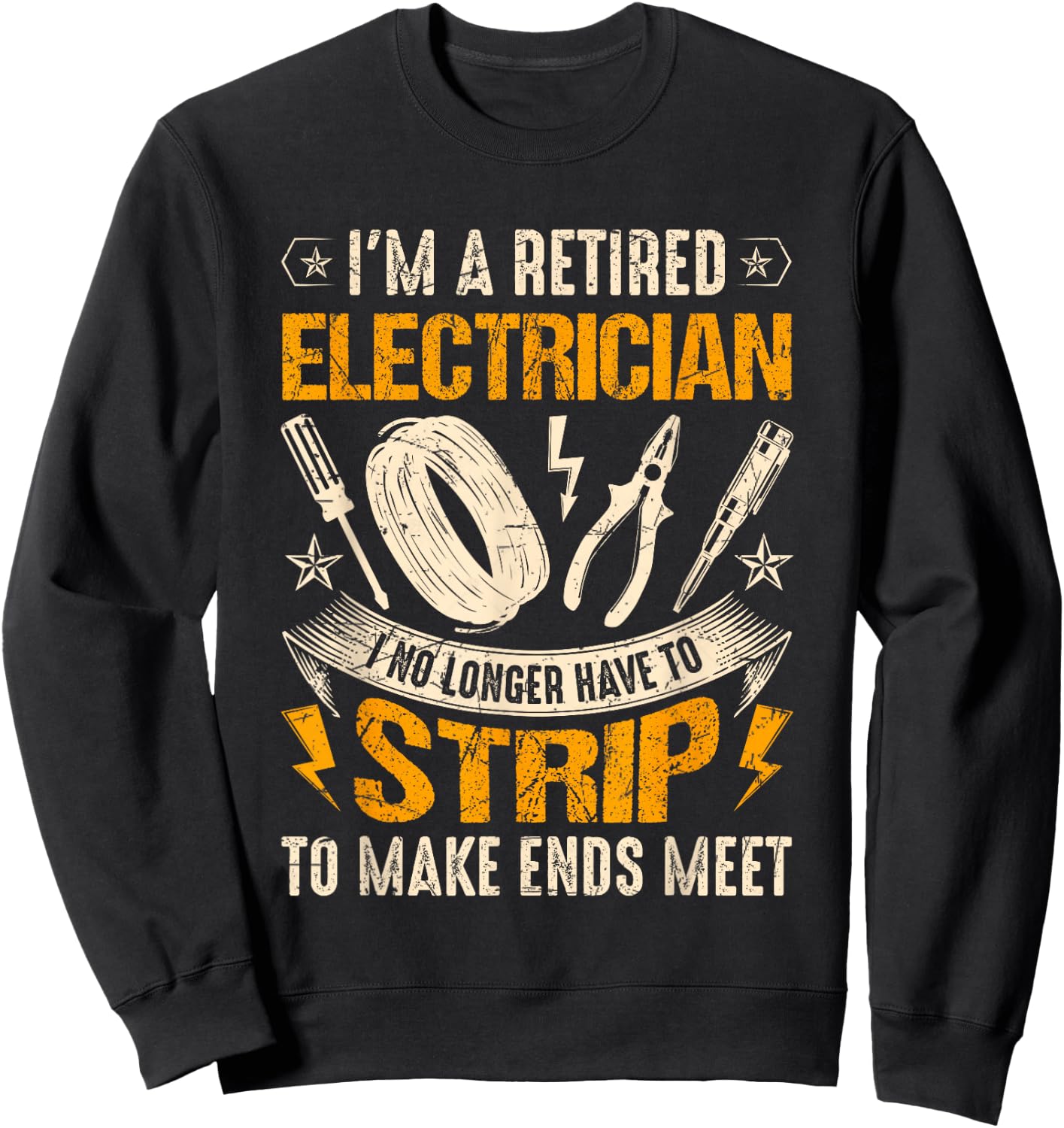 Retired Electrician-I No Longer Have To Strip Funny Lineman Sweatshirt - Sweatshirt | Black