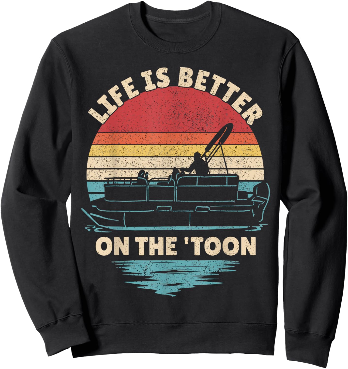 Life is Better On The Toon Pontoon Boat Boater Funny Boating Sweatshirt - Sweatshirt | Black