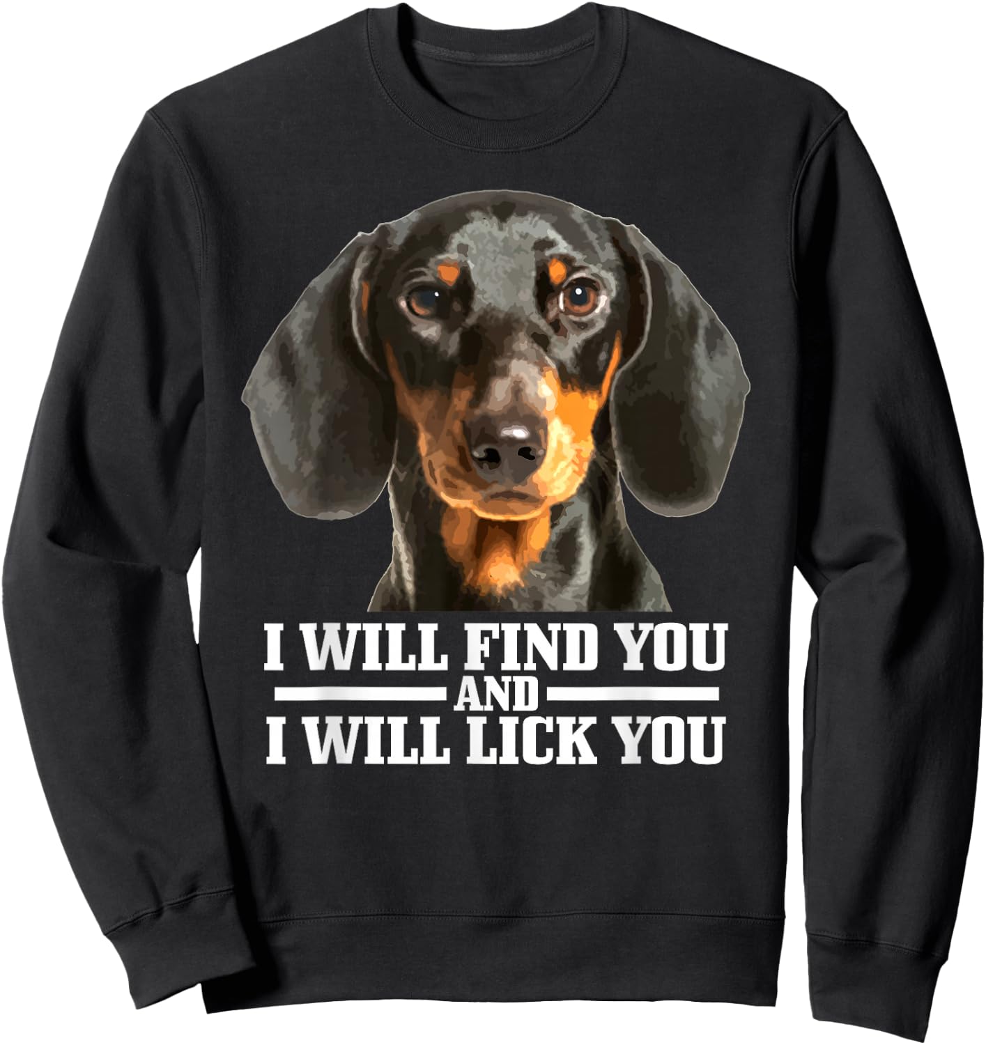 Dachshund Will Find And Lick You Funny Dog Mum Dad Sweatshirt - Sweatshirt | Black
