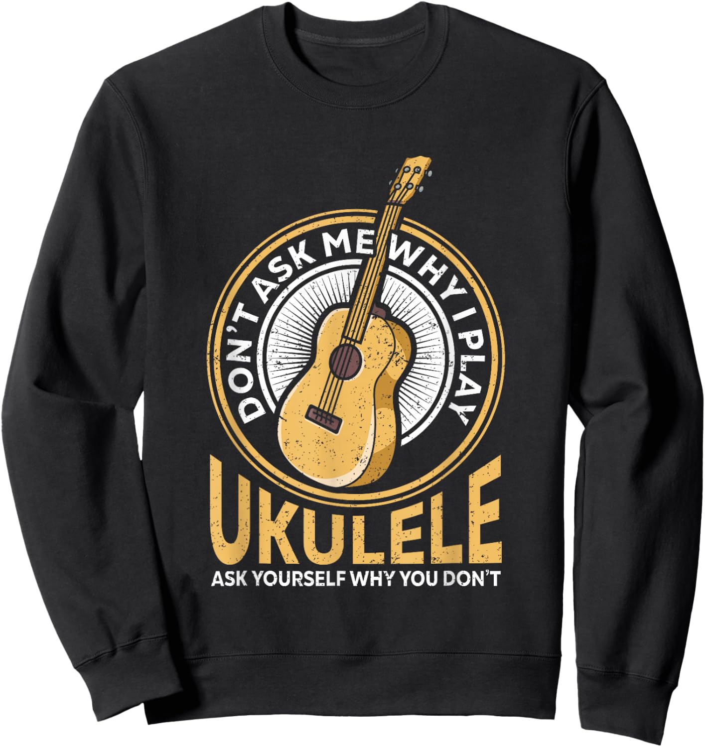 Vintage Uke Ukulele Player Retro Dont Ask Why Play Ukulele Sweatshirt - Sweatshirt | Black