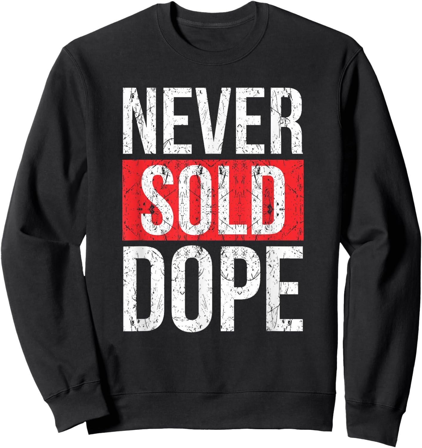 Never Sold Dope | Hustler Urban Hip Hop Rap Gift Sweatshirt - Sweatshirt | Black