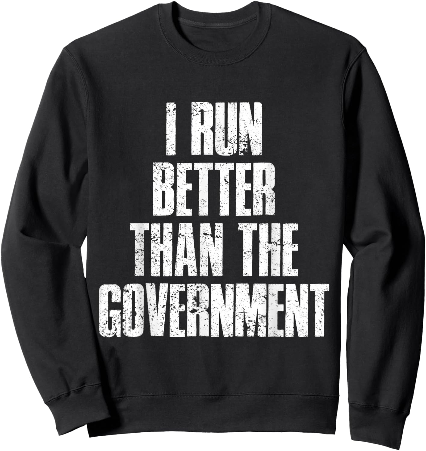 I Run Better Than The Government Sweatshirt - Sweatshirt | Black