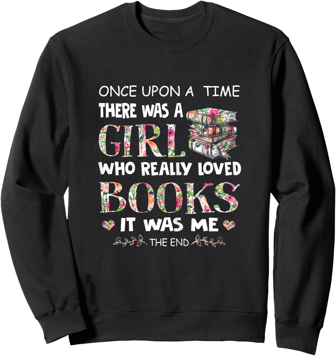 Once Upon A Time A Girl Loved Books Idea Gift Sweatshirt - Sweatshirt | Black