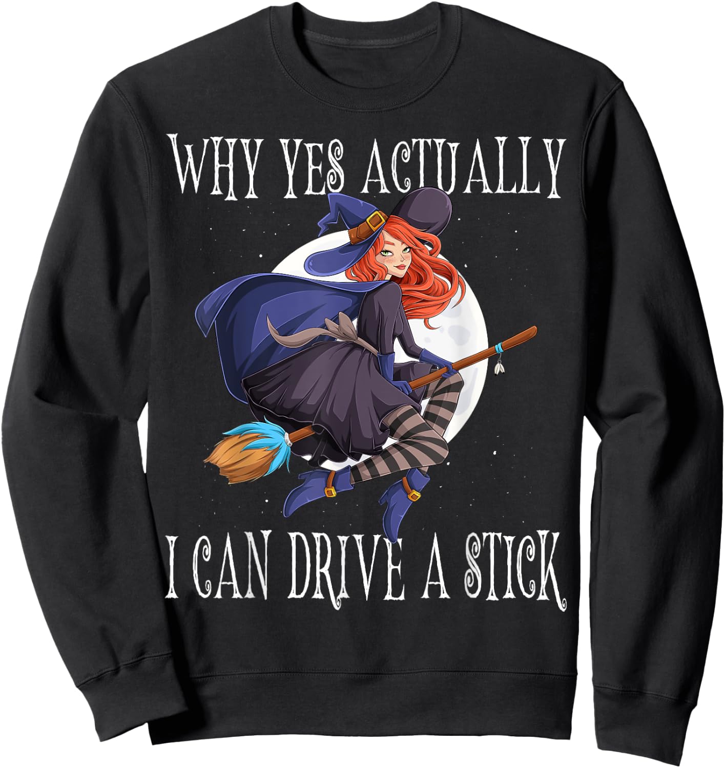 Why Yes Actually I Can Drive A Stick Witch Costume Sweatshirt - Sweatshirt | Black