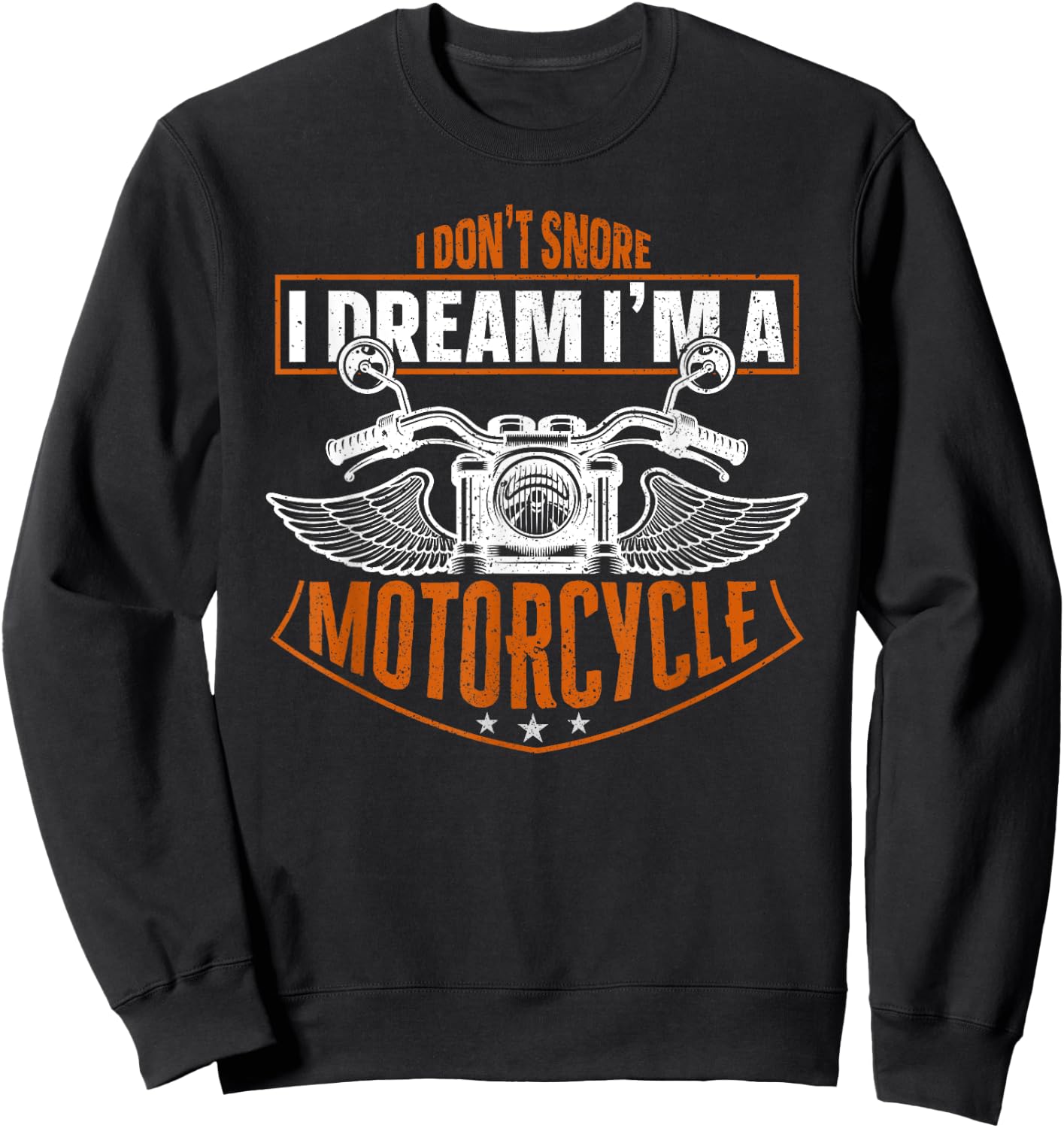 Classic Biker I Don't Snore I Dream I'm A Motorcycle Sweatshirt - Sweatshirt | Black
