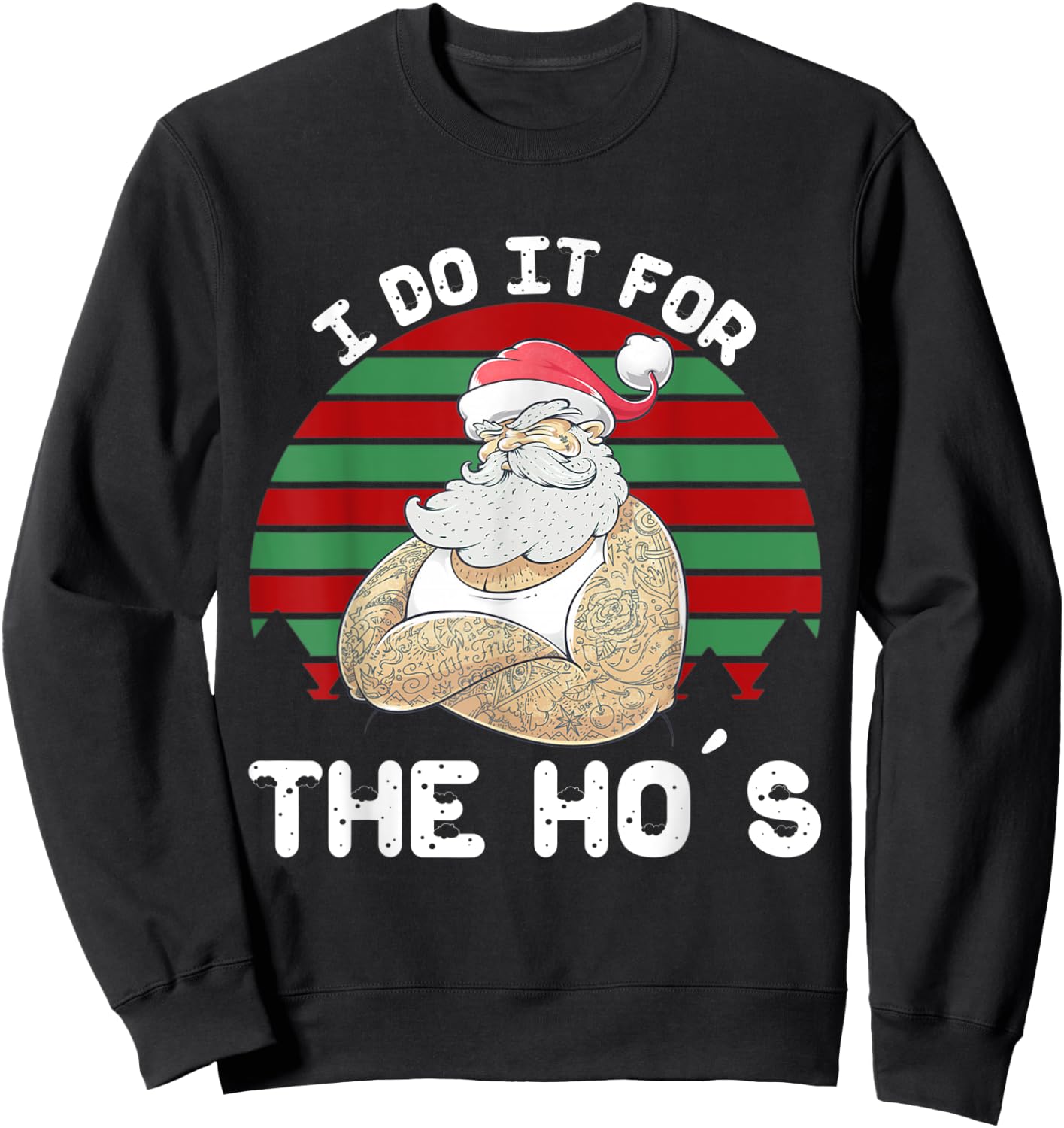 I Do It For The Ho's Funny Inappropriate Christmas Men Santa Sweatshirt - Sweatshirt | Black