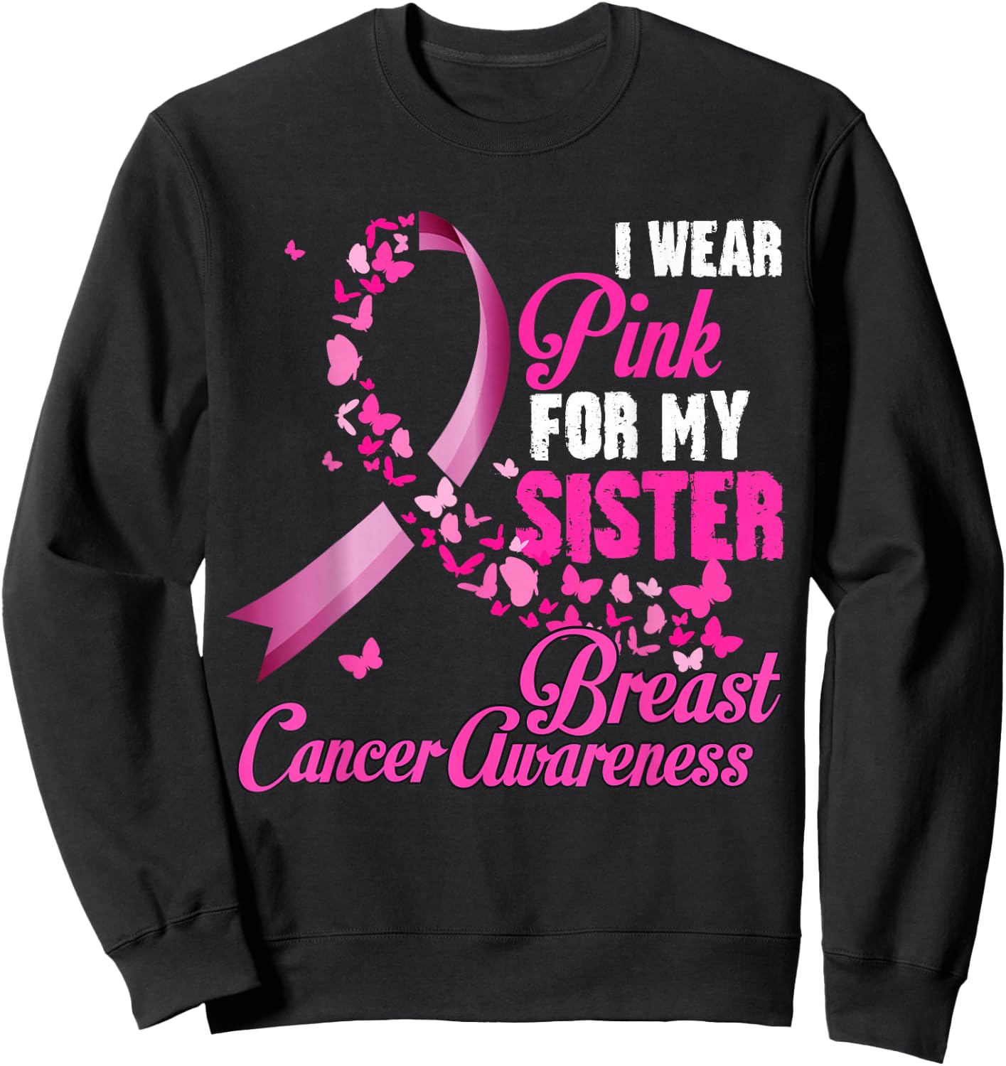 I Wear Pink For My Sister Breast Cancer Awareness Support Sweatshirt - Sweatshirt | Black