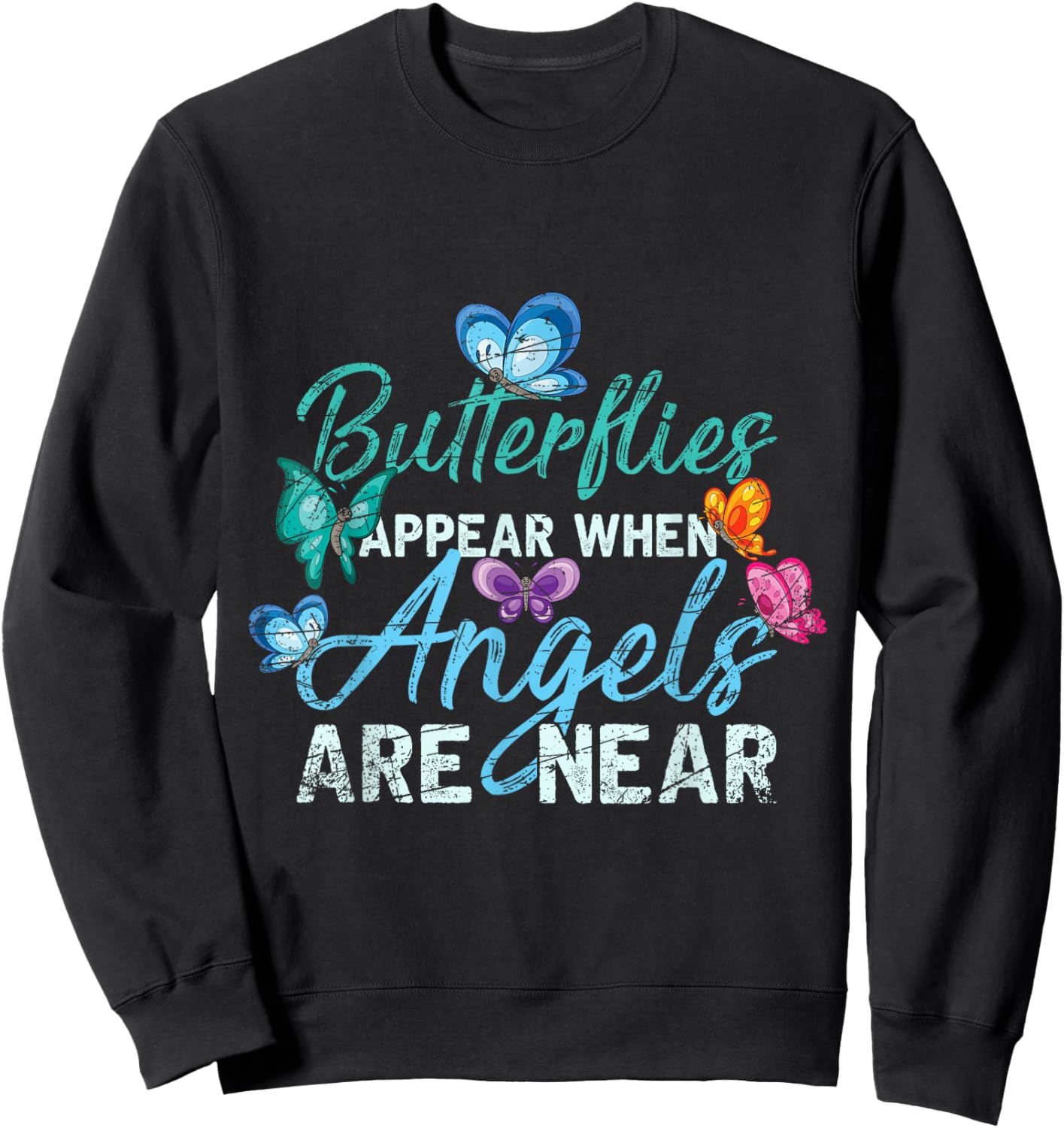 Butterflies Appear When Angels Are Near Butterfly Sweatshirt - Sweatshirt | Black