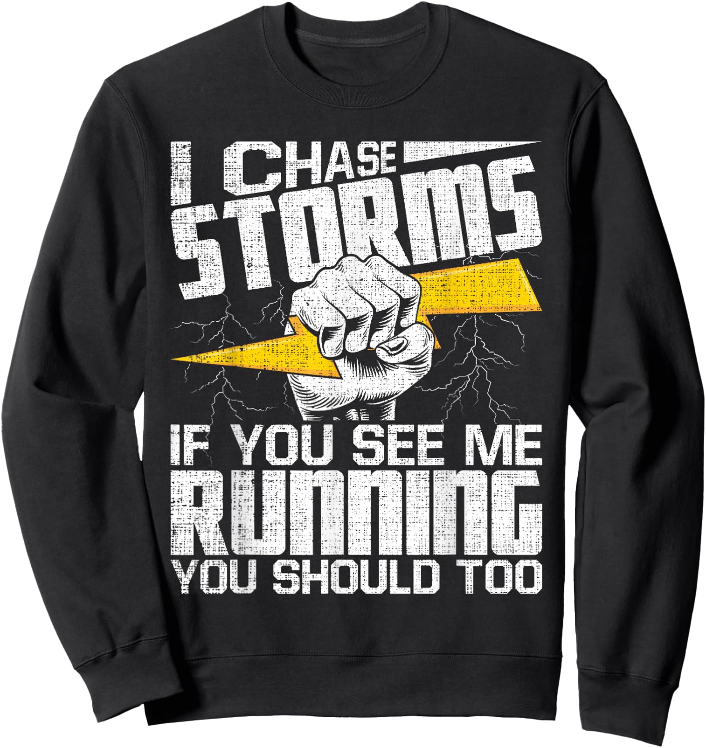 I Chase Storms - Tornado Chaser Hurricane Hunter Meteorology Sweatshirt - Sweatshirt | Black
